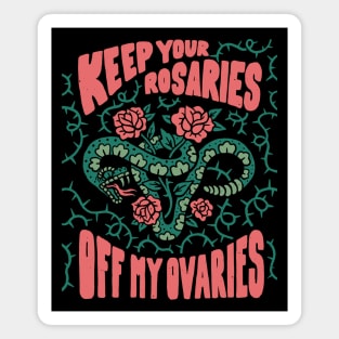 Keep Your Rosaries Off My Ovaries // Reproductive Freedom Women's Rights Magnet